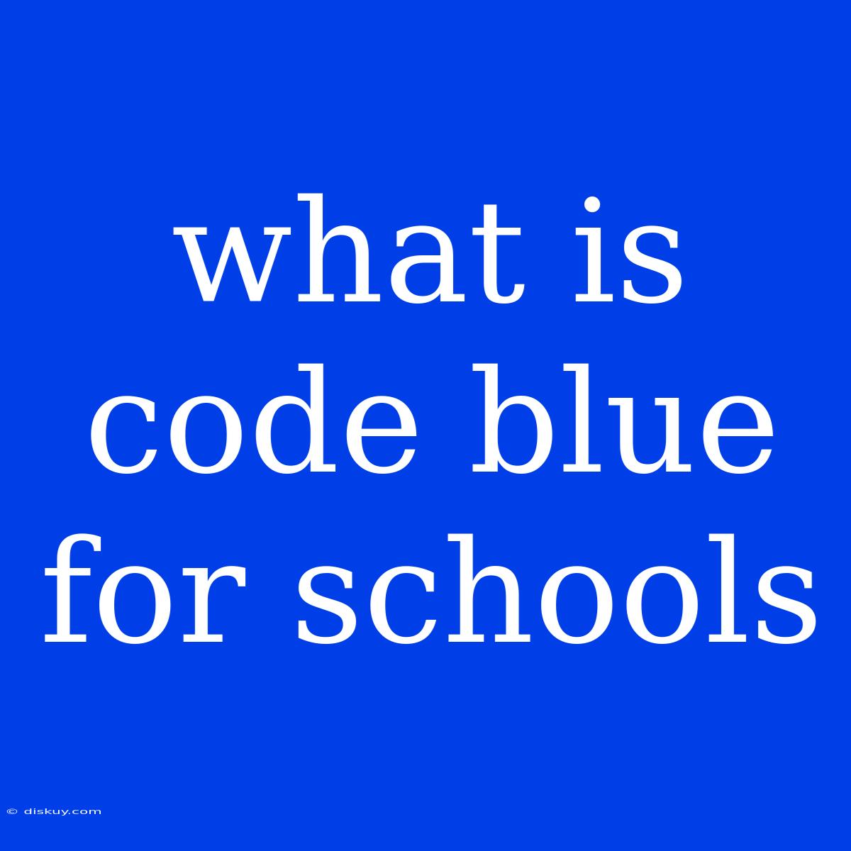 What Is Code Blue For Schools