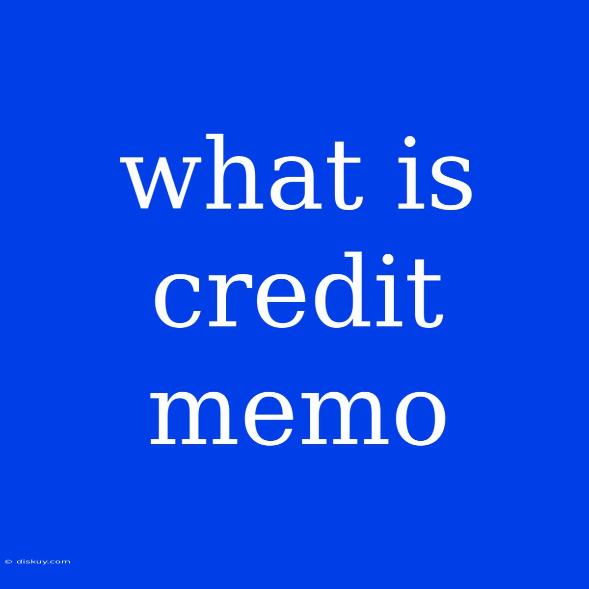 What Is Credit Memo