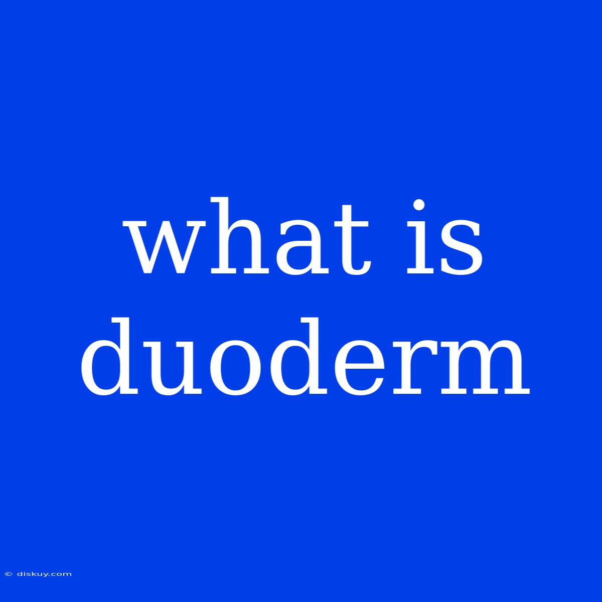 What Is Duoderm