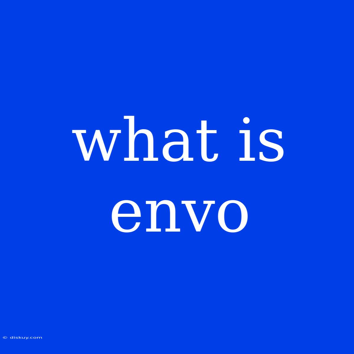 What Is Envo