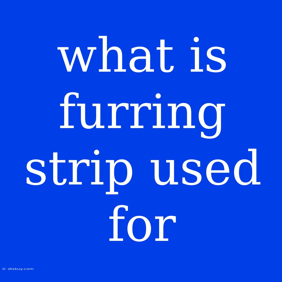 What Is Furring Strip Used For