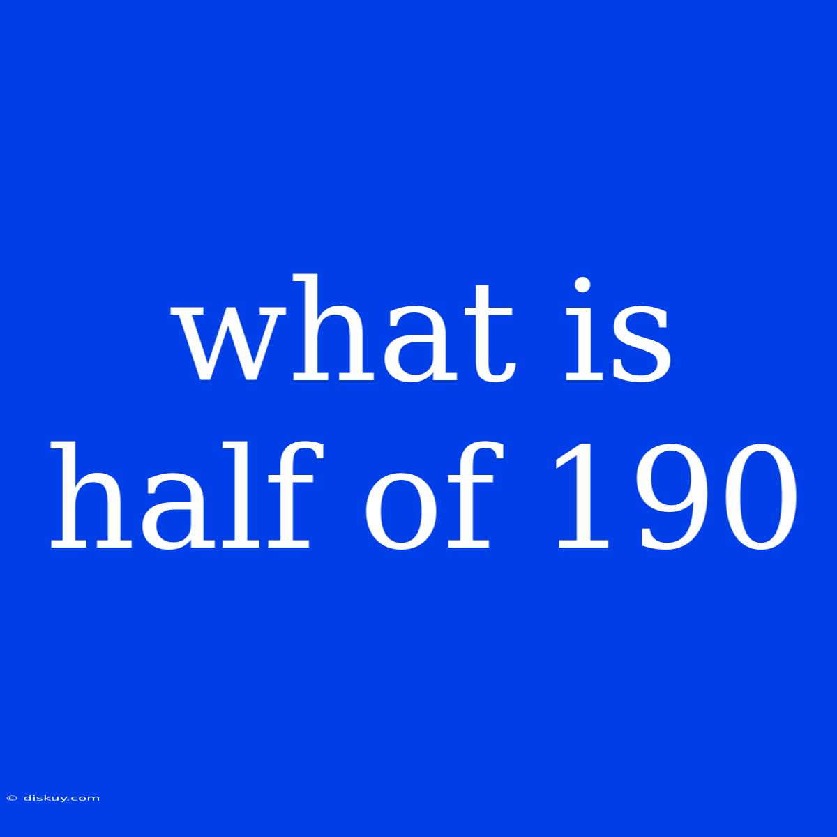 What Is Half Of 190