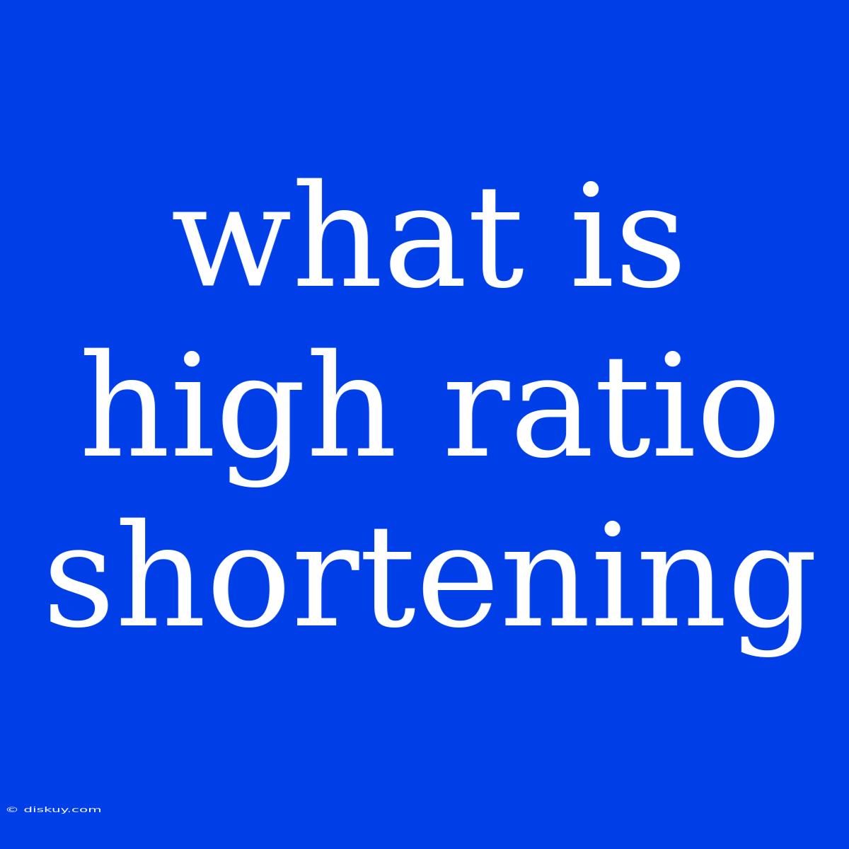 What Is High Ratio Shortening