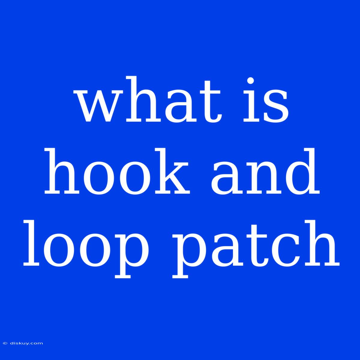 What Is Hook And Loop Patch