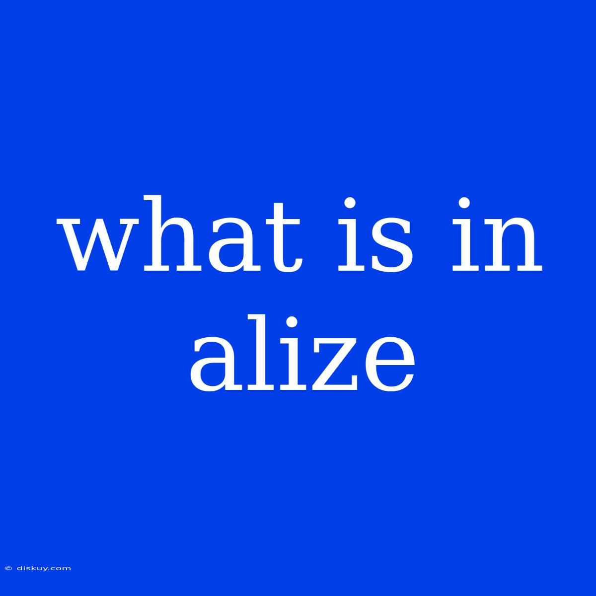 What Is In Alize