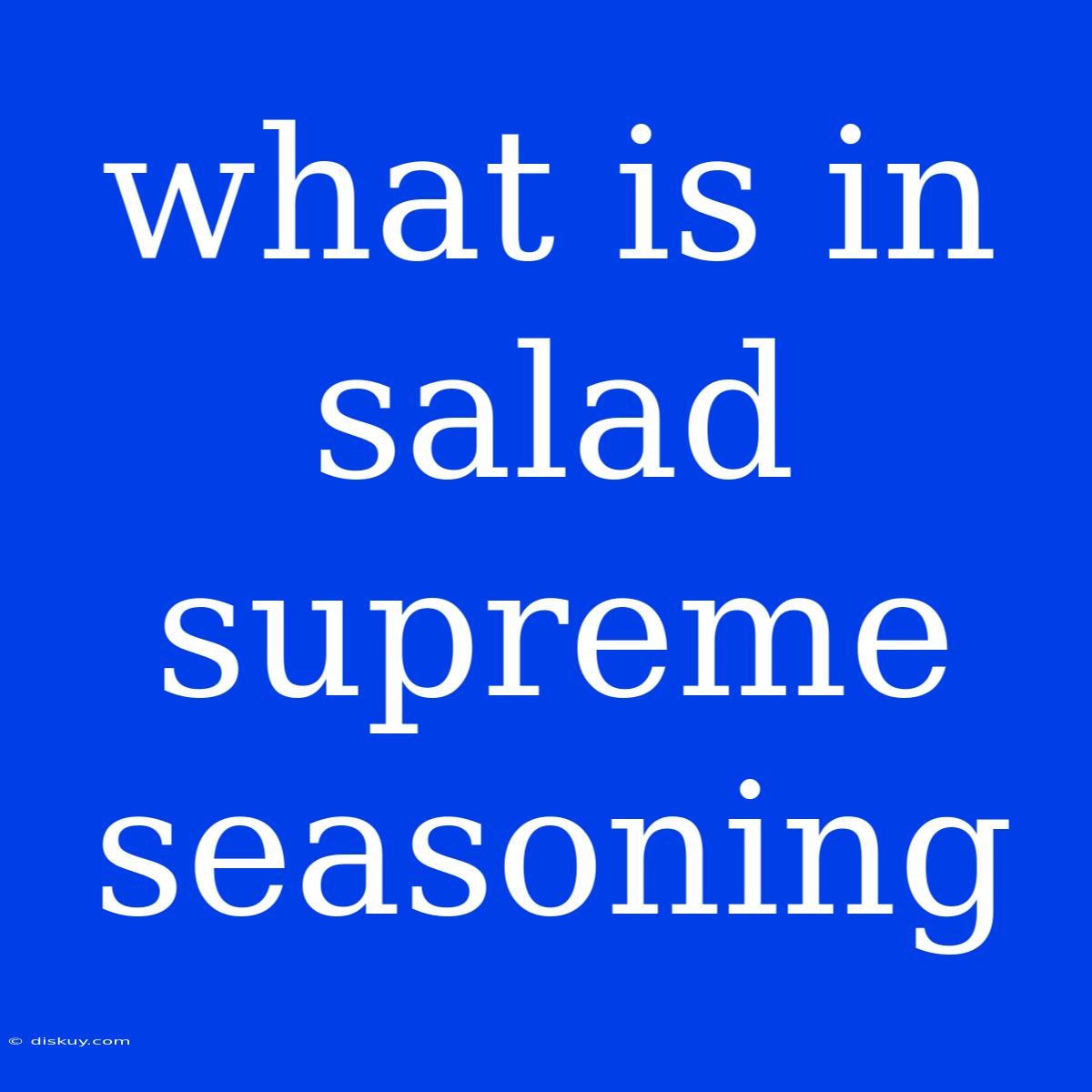 What Is In Salad Supreme Seasoning