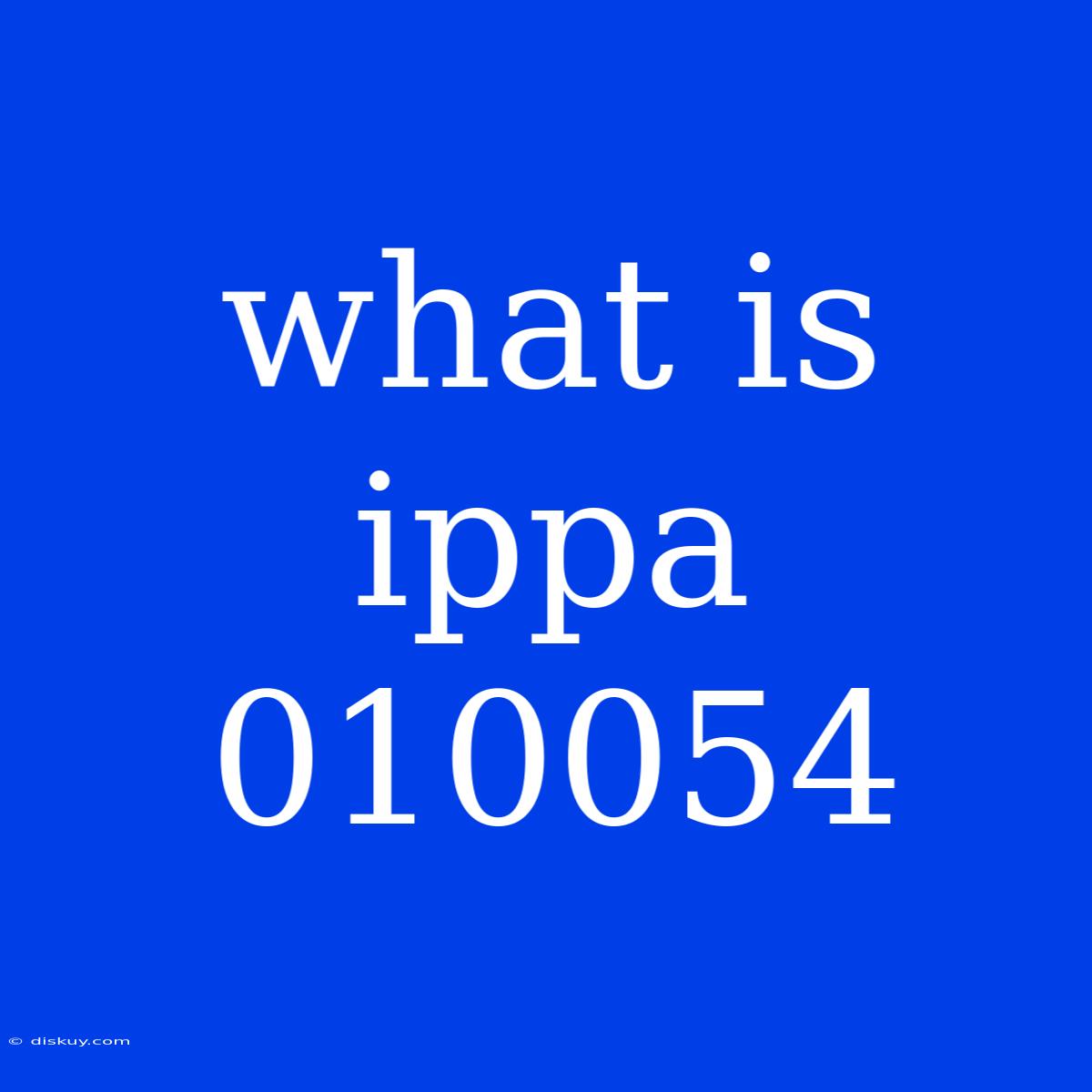 What Is Ippa 010054