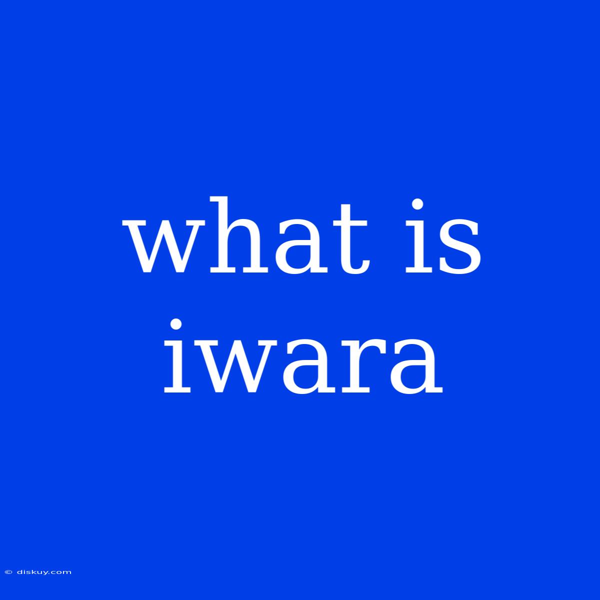 What Is Iwara