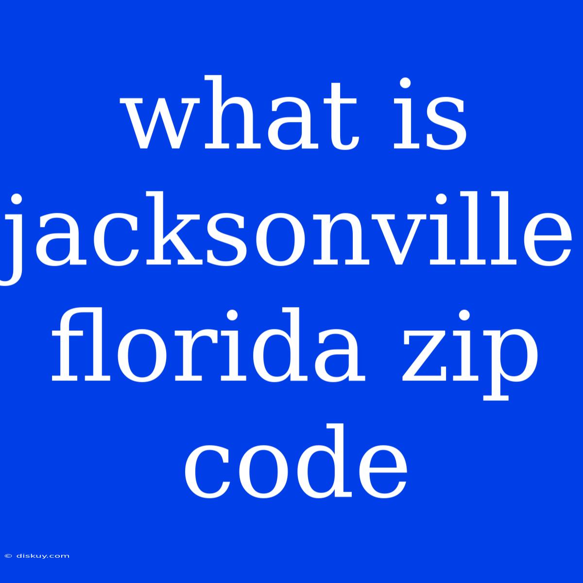 What Is Jacksonville Florida Zip Code