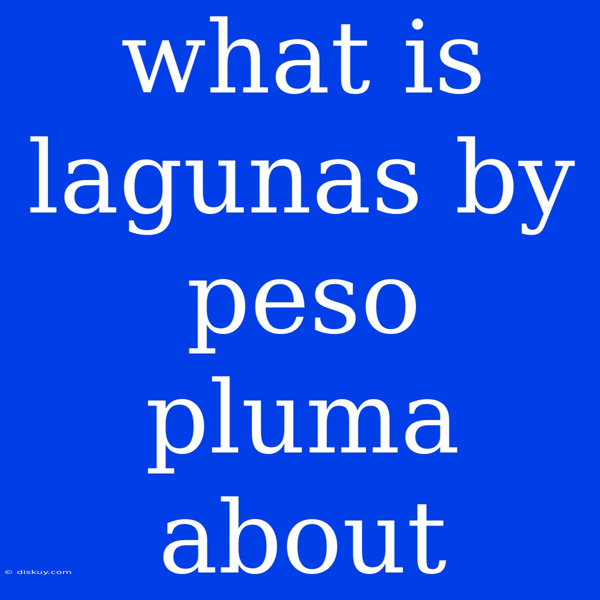 What Is Lagunas By Peso Pluma About