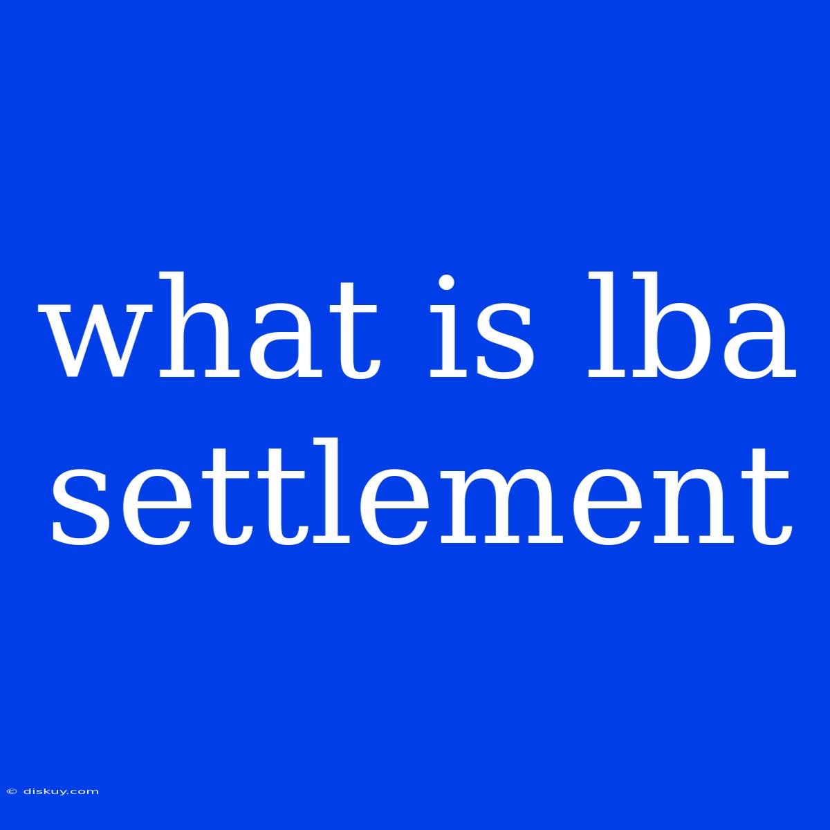 What Is Lba Settlement