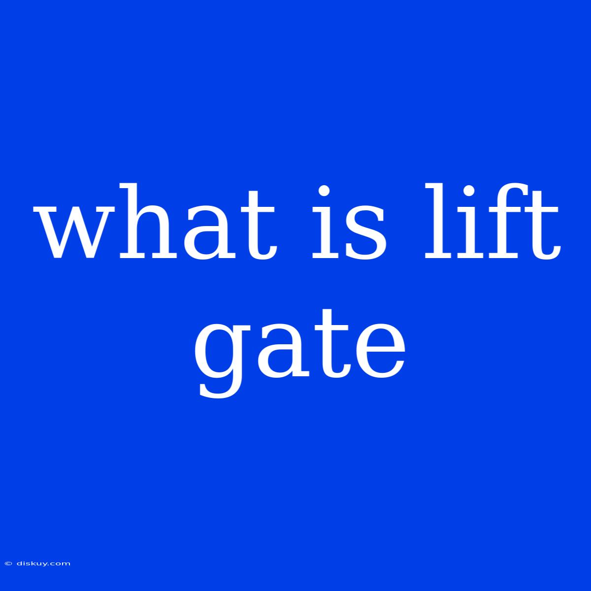 What Is Lift Gate