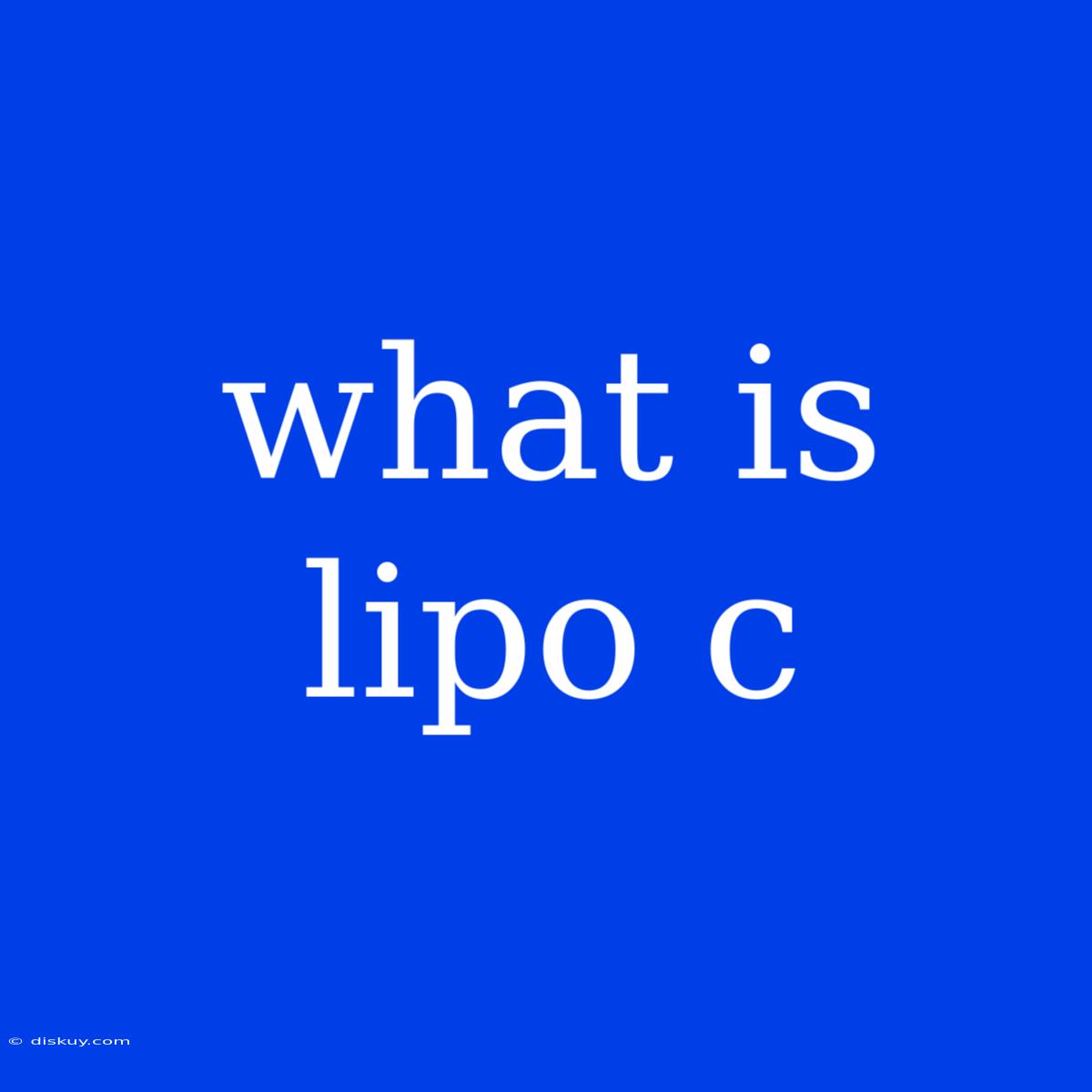 What Is Lipo C