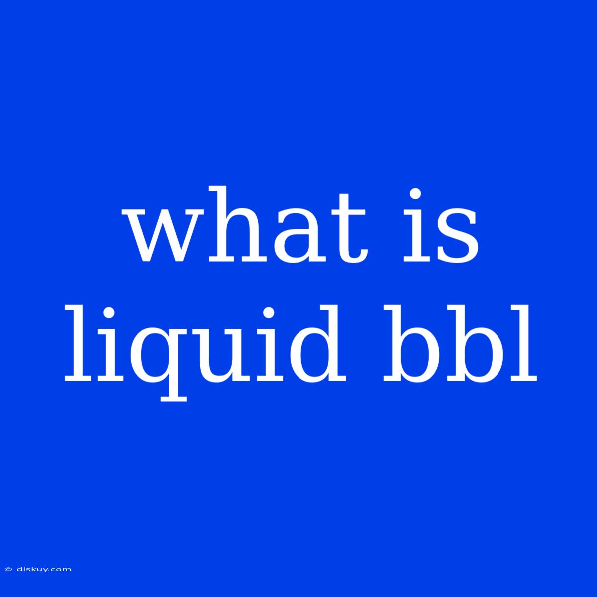 What Is Liquid Bbl