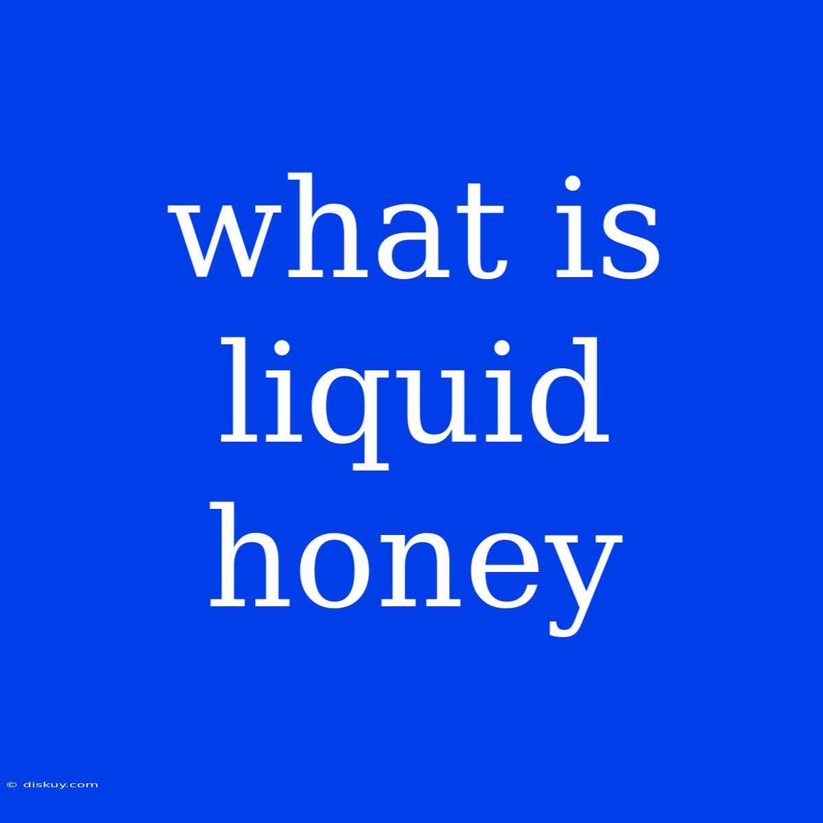 What Is Liquid Honey