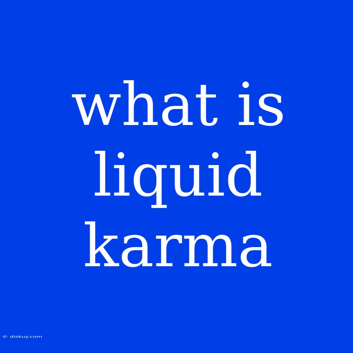 What Is Liquid Karma