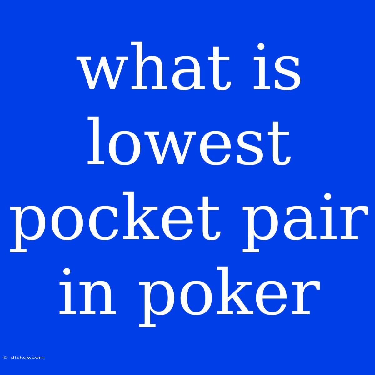 What Is Lowest Pocket Pair In Poker