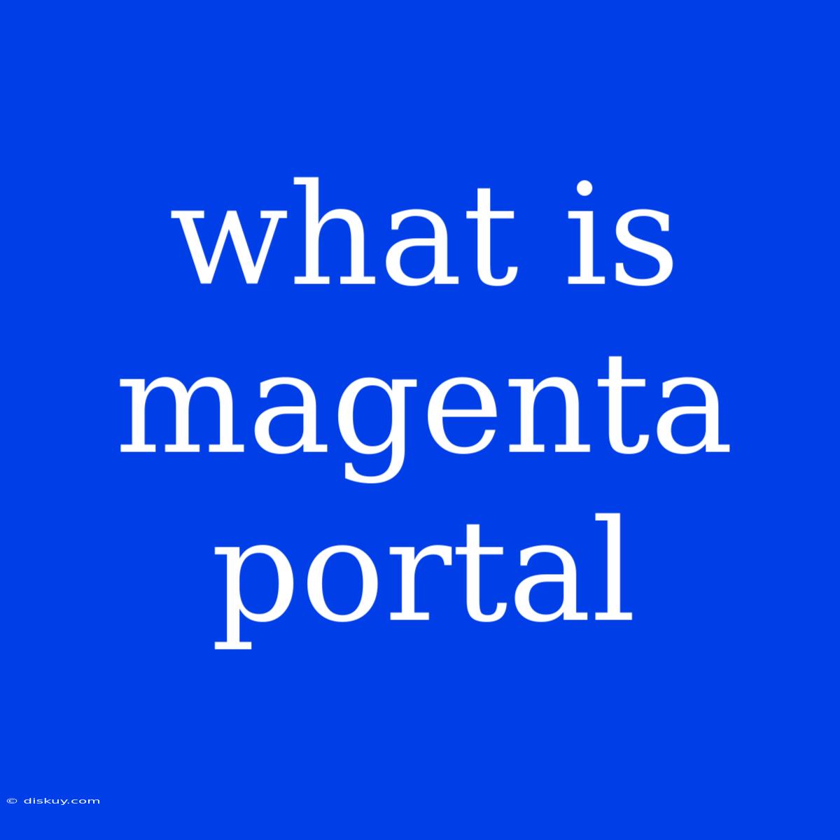 What Is Magenta Portal