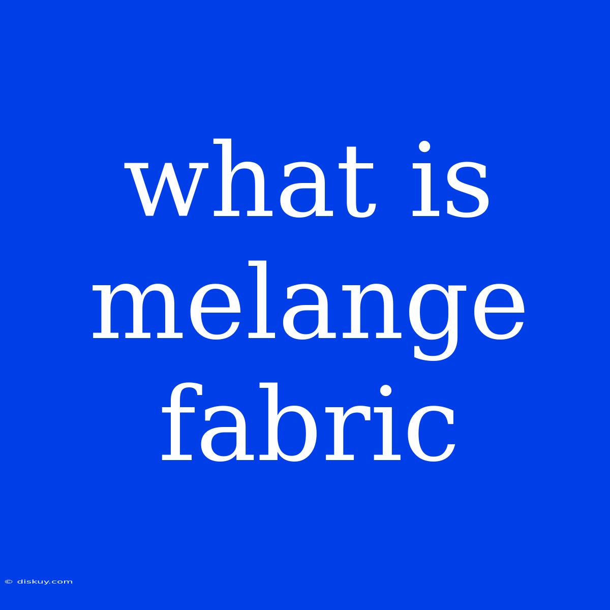 What Is Melange Fabric