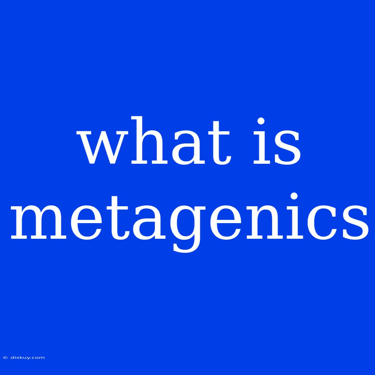 What Is Metagenics