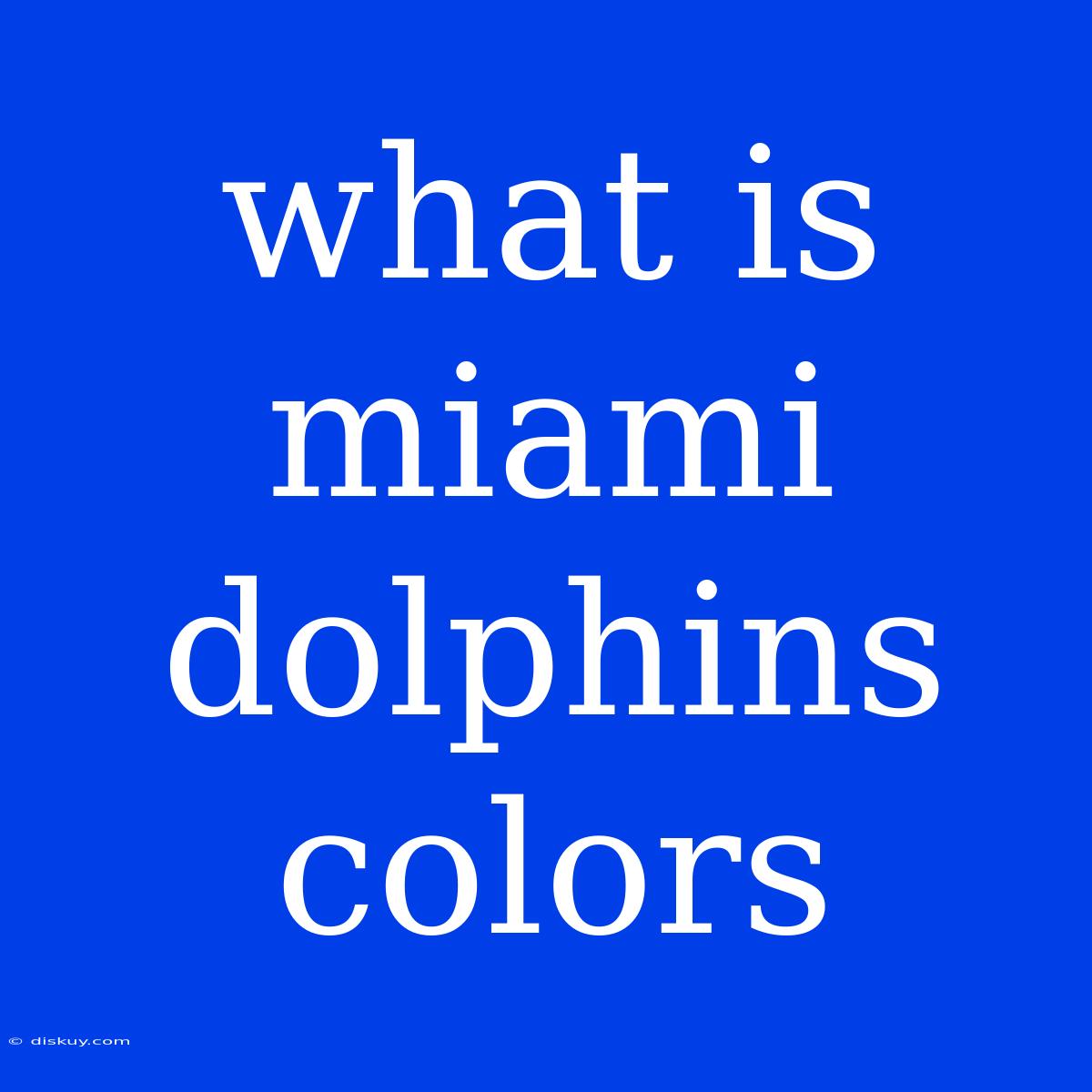 What Is Miami Dolphins Colors