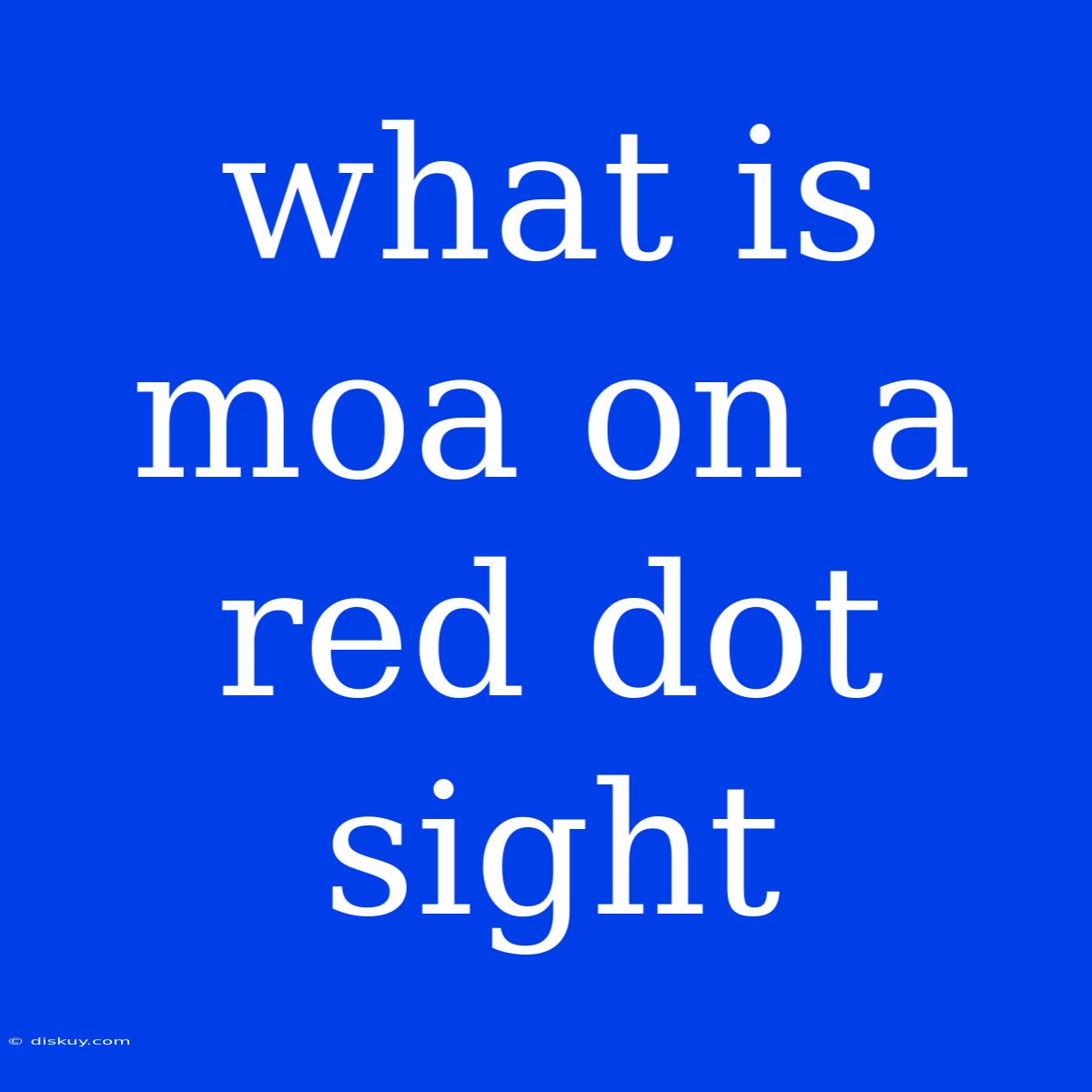 What Is Moa On A Red Dot Sight