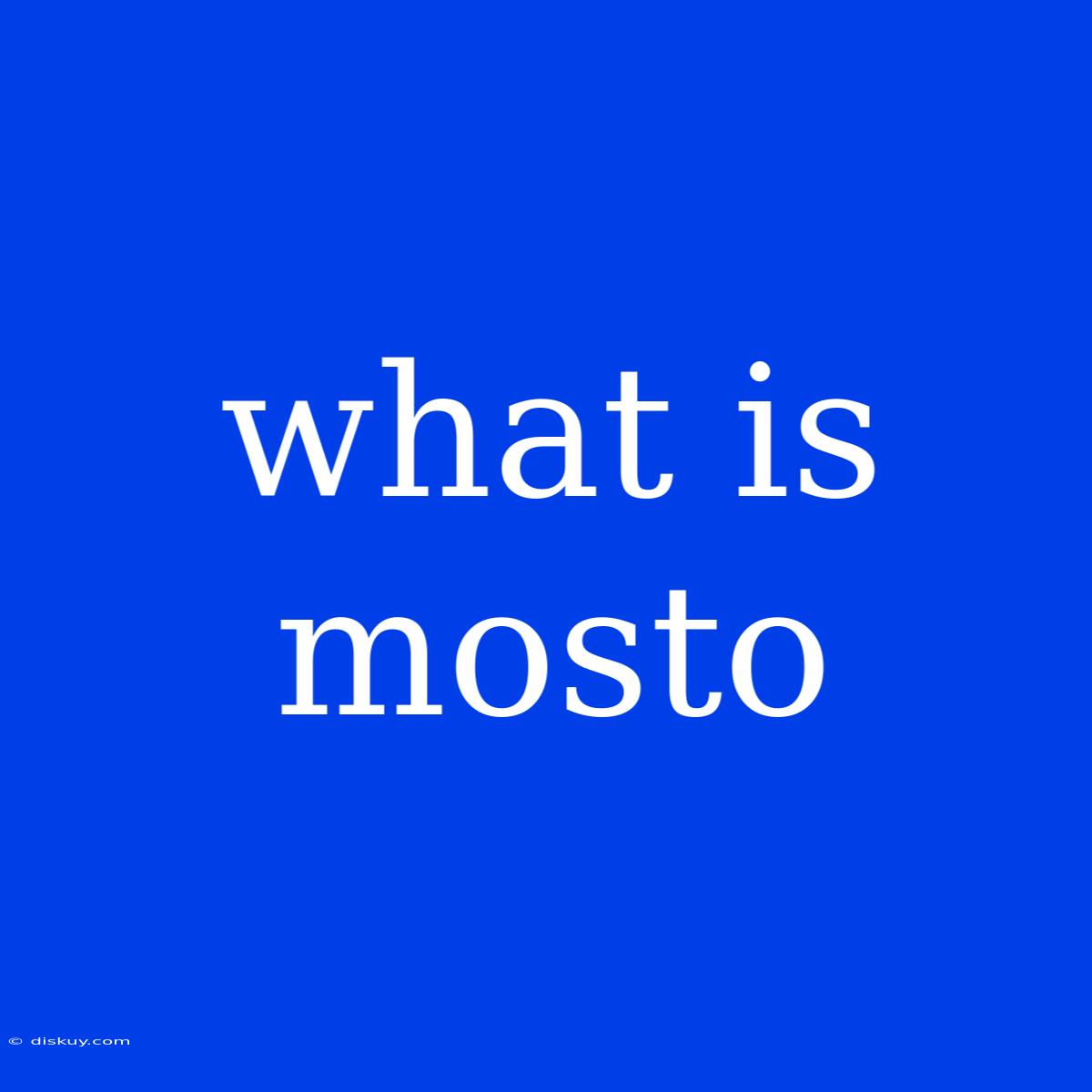 What Is Mosto