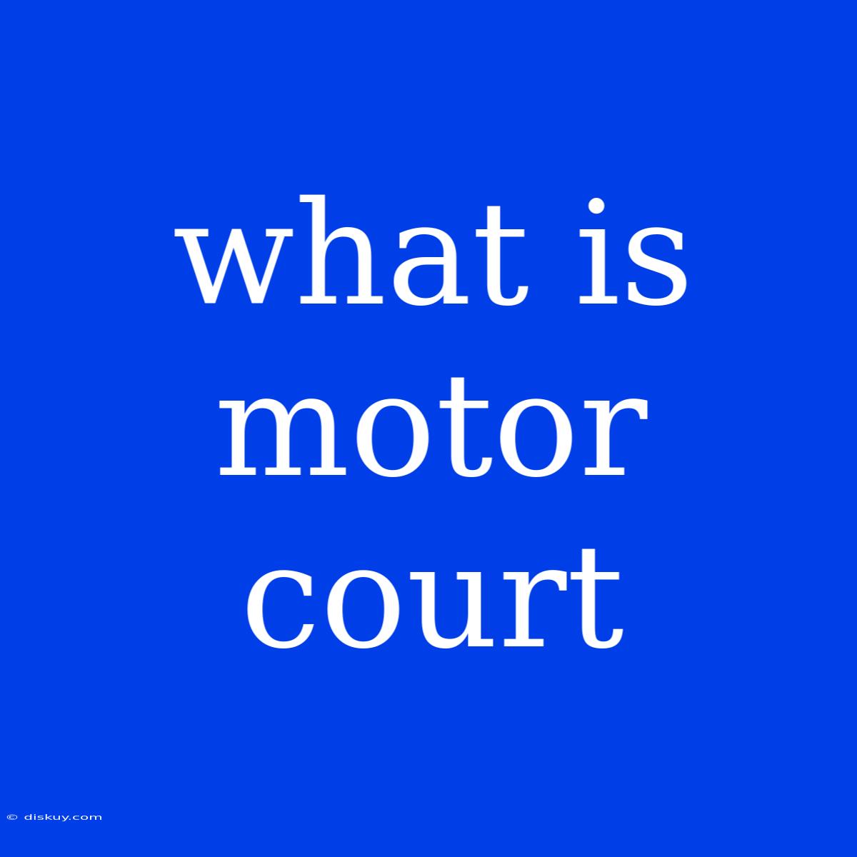 What Is Motor Court