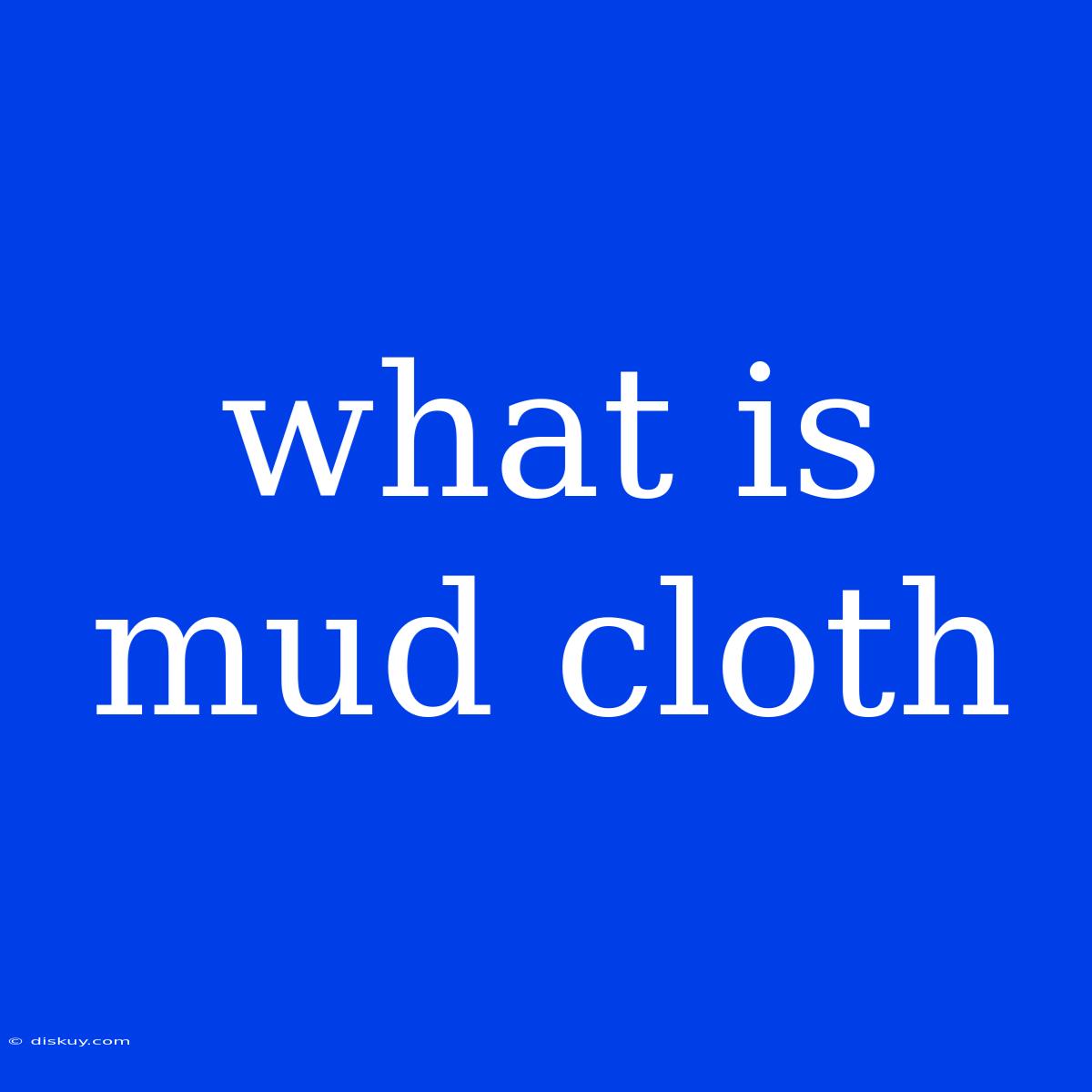 What Is Mud Cloth