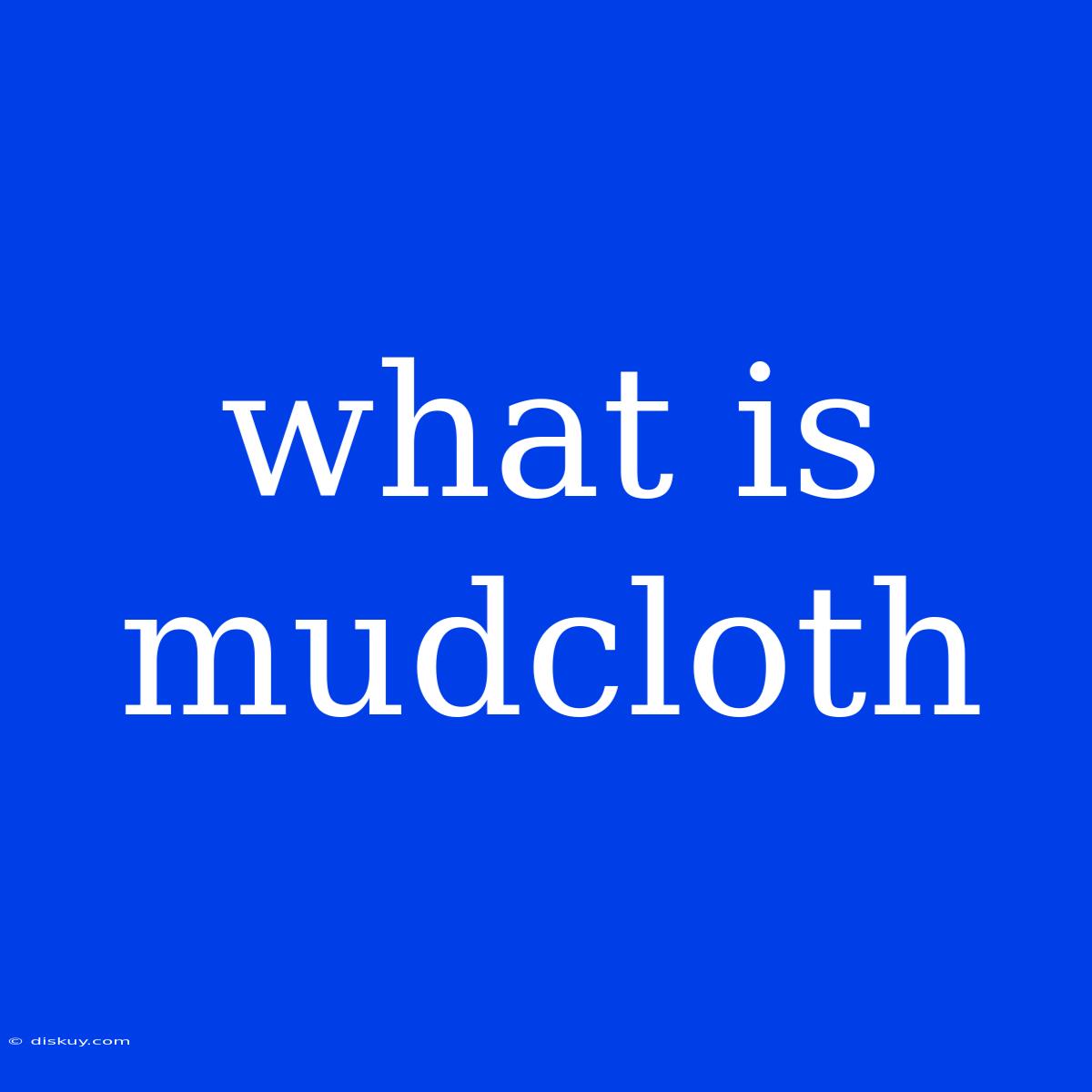 What Is Mudcloth