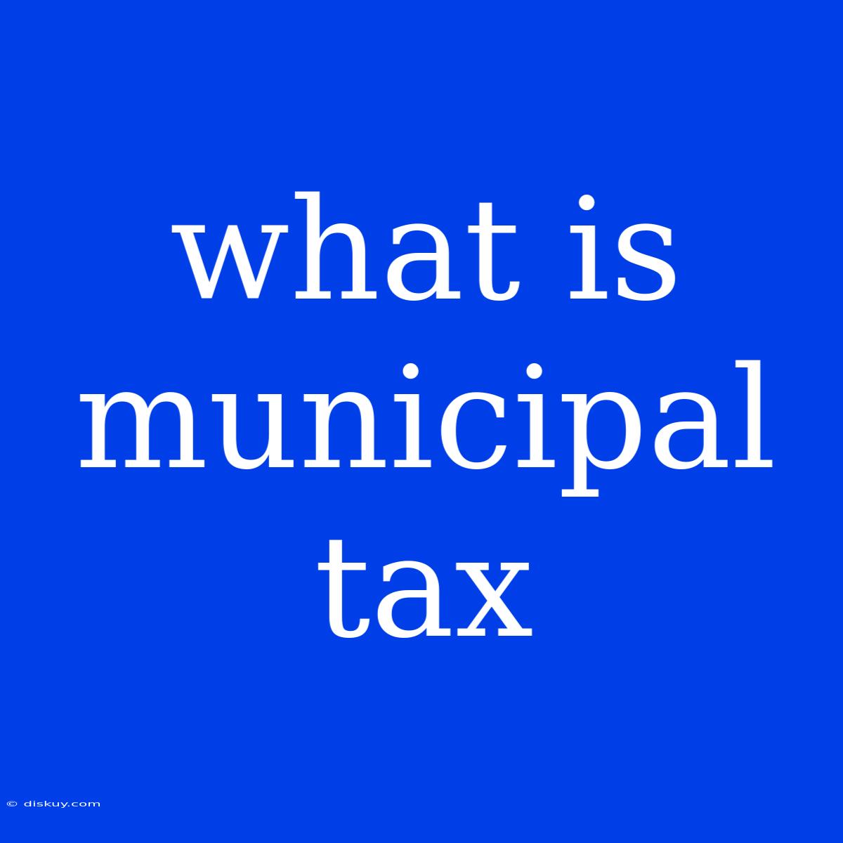 What Is Municipal Tax