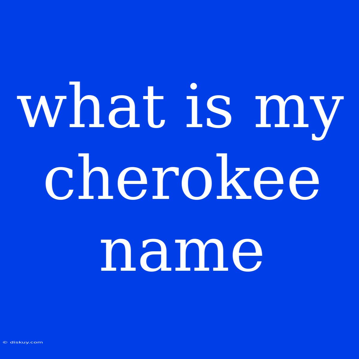 What Is My Cherokee Name