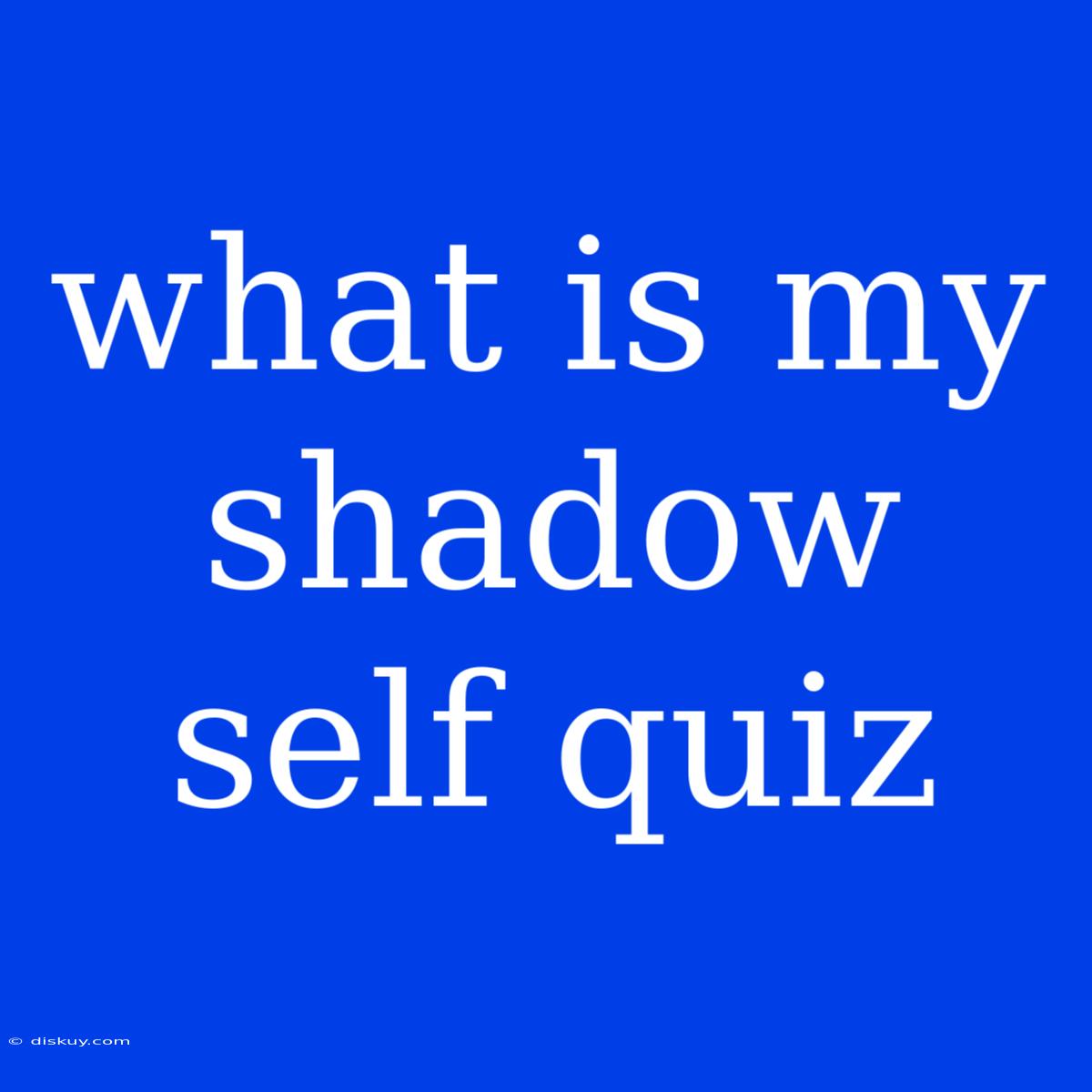 What Is My Shadow Self Quiz