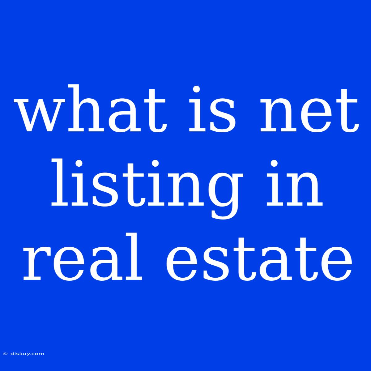 What Is Net Listing In Real Estate