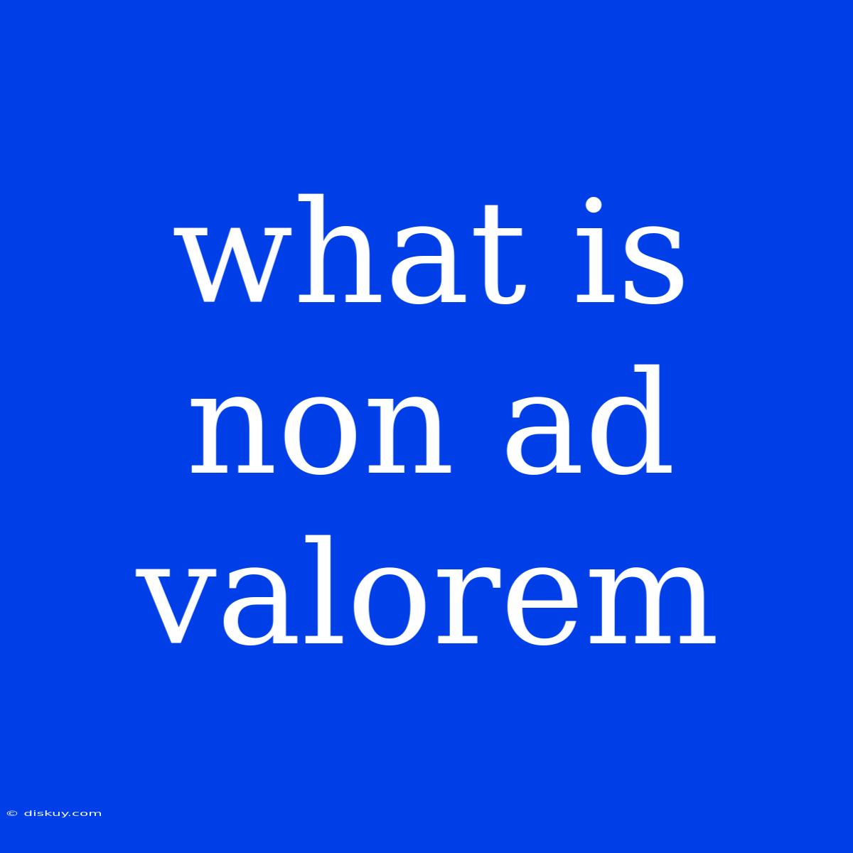 What Is Non Ad Valorem