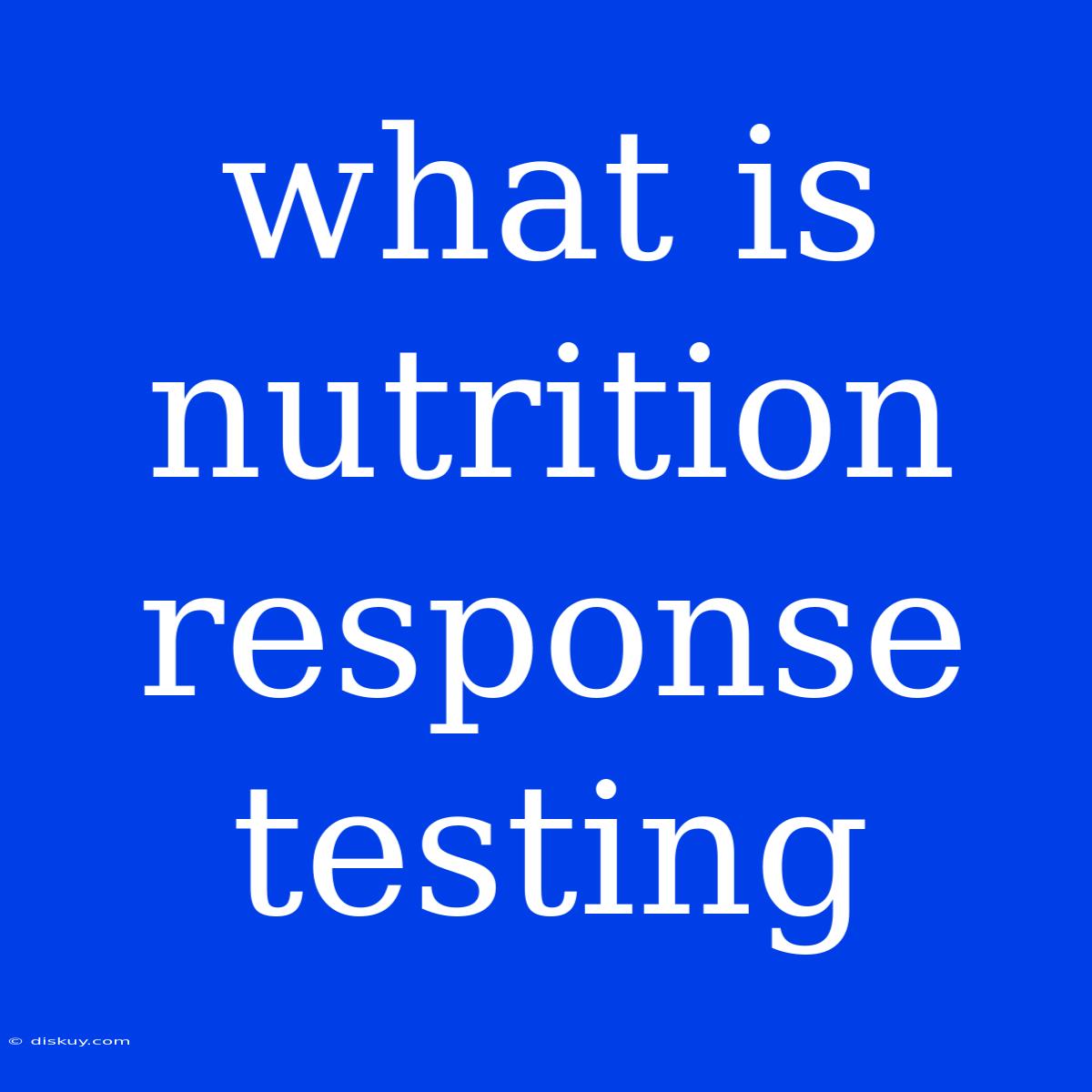 What Is Nutrition Response Testing