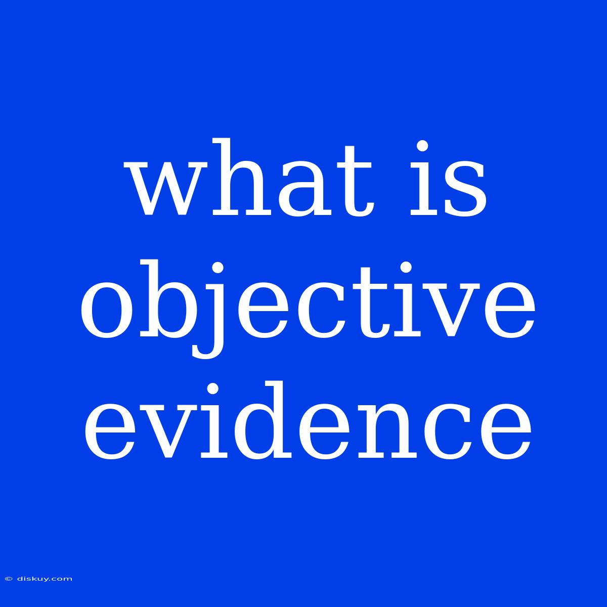 What Is Objective Evidence