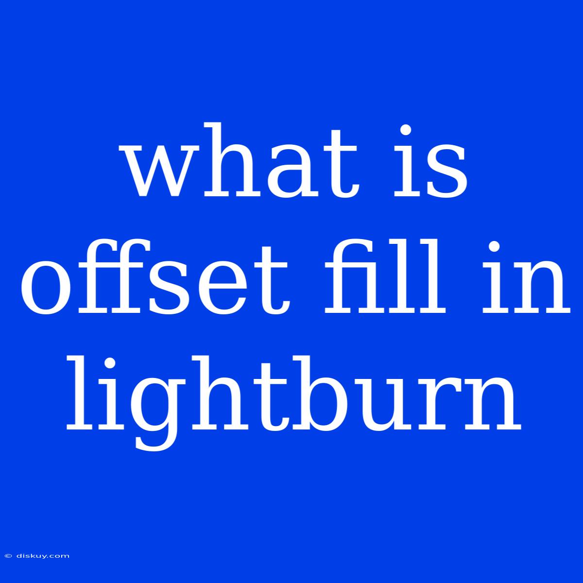 What Is Offset Fill In Lightburn