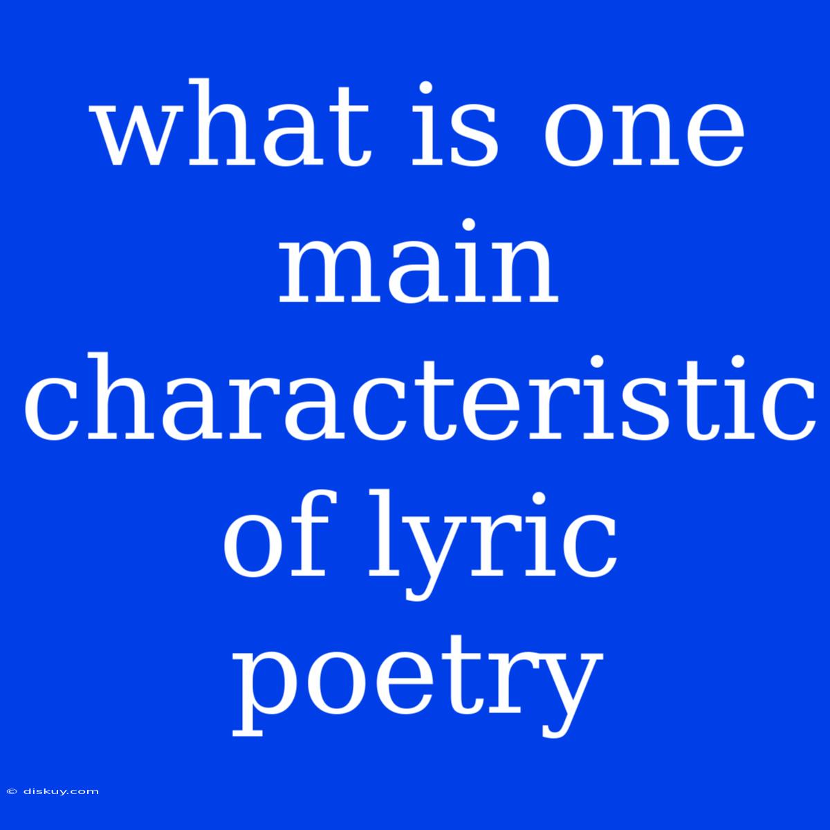 What Is One Main Characteristic Of Lyric Poetry