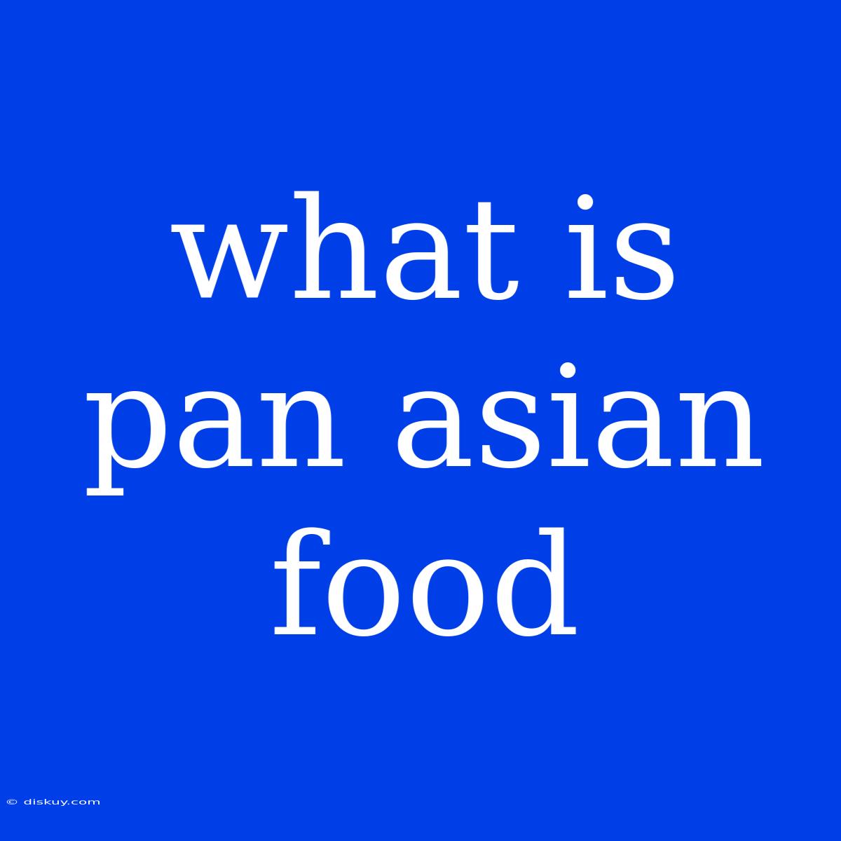 What Is Pan Asian Food