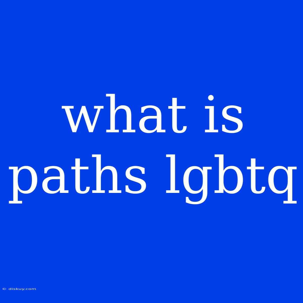 What Is Paths Lgbtq