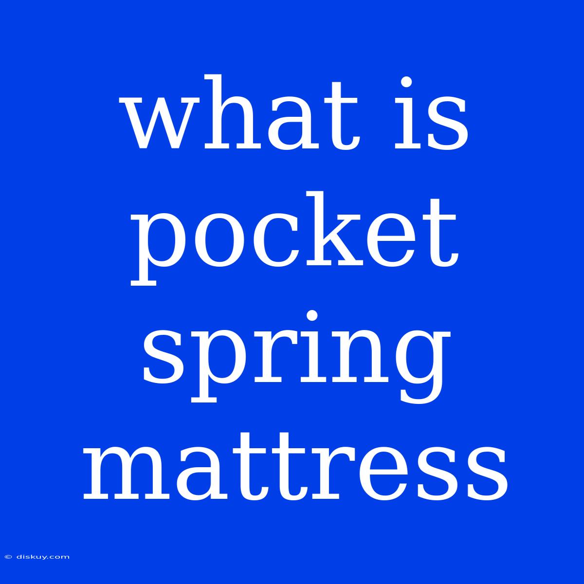 What Is Pocket Spring Mattress