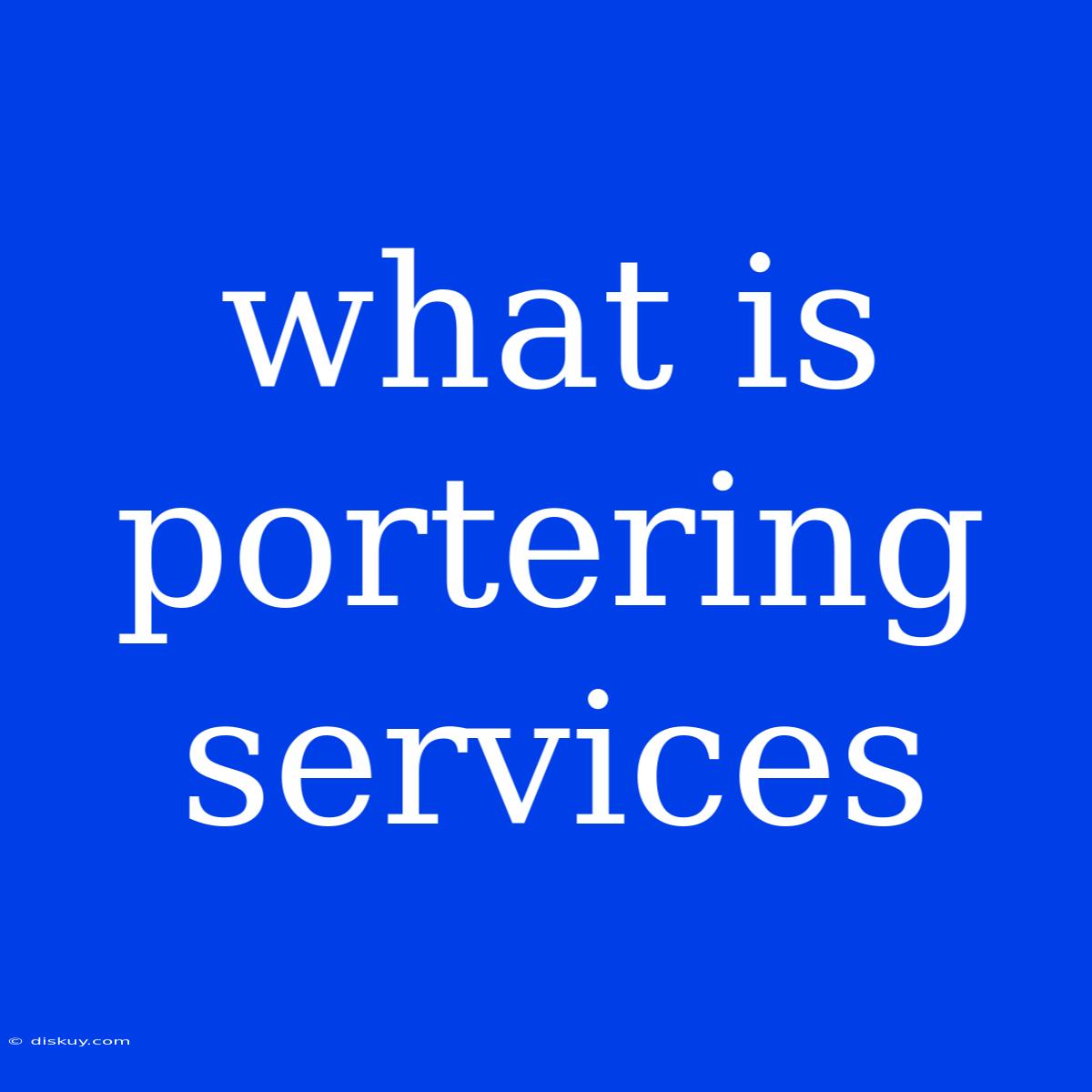 What Is Portering Services