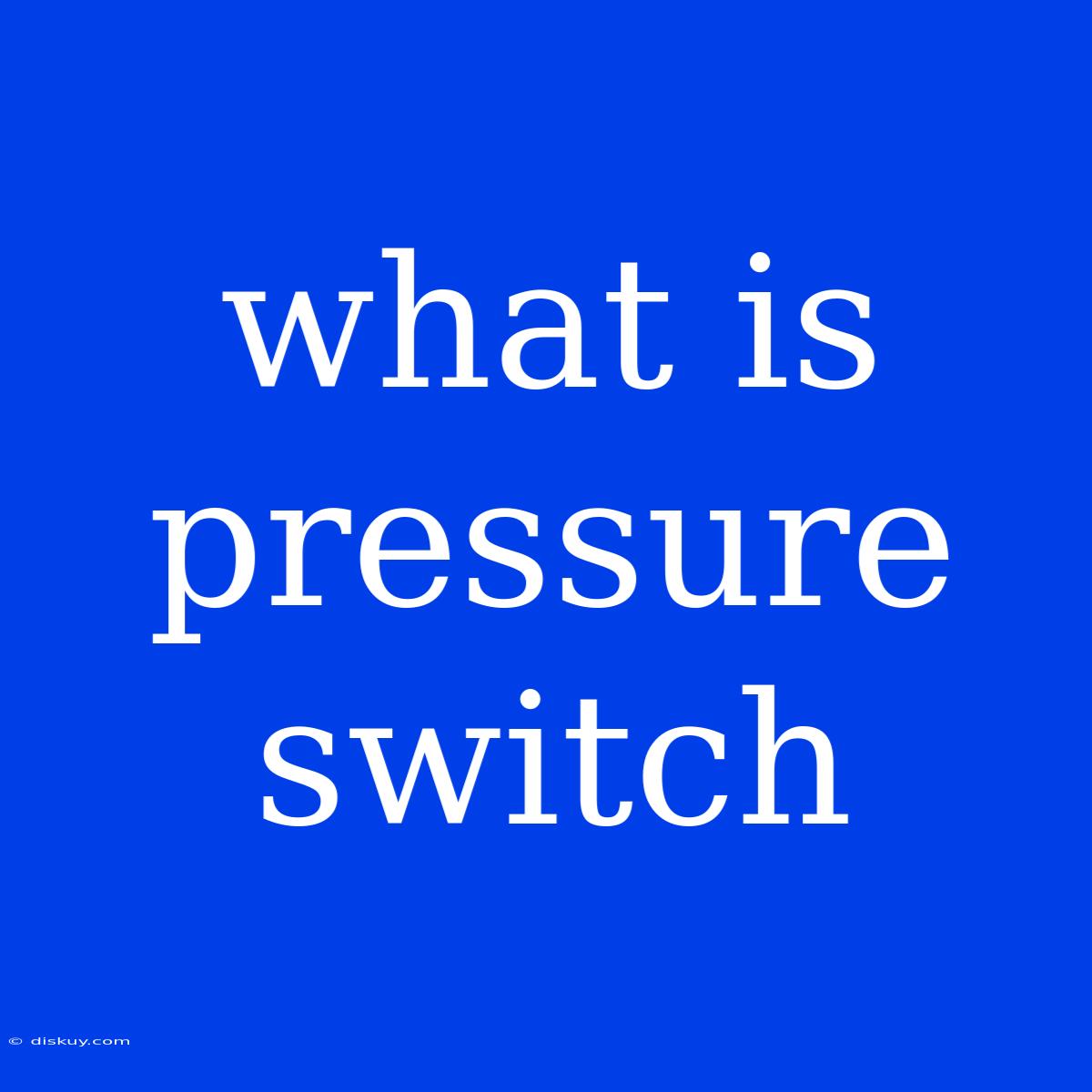 What Is Pressure Switch