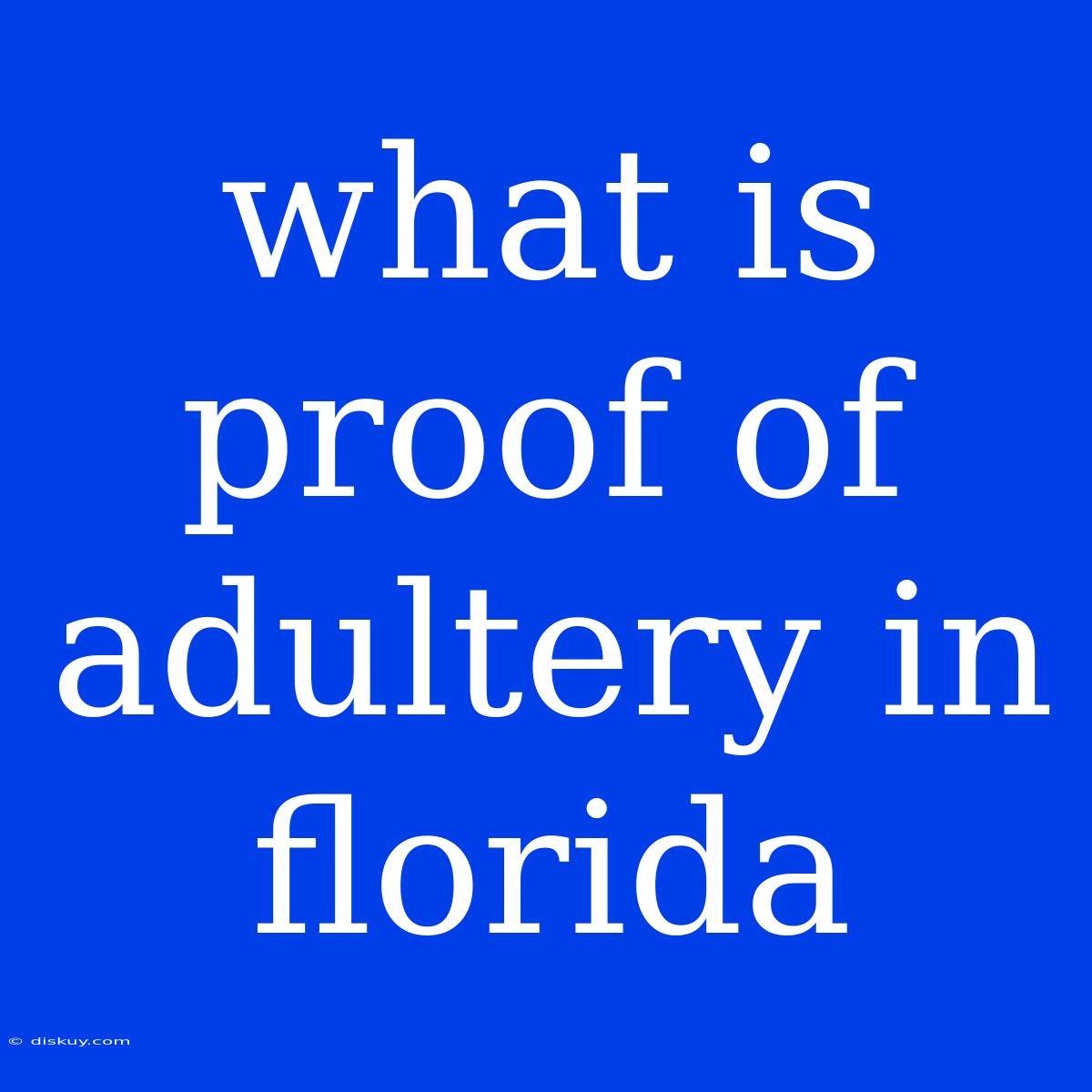 What Is Proof Of Adultery In Florida