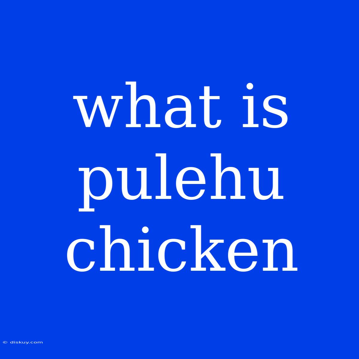 What Is Pulehu Chicken