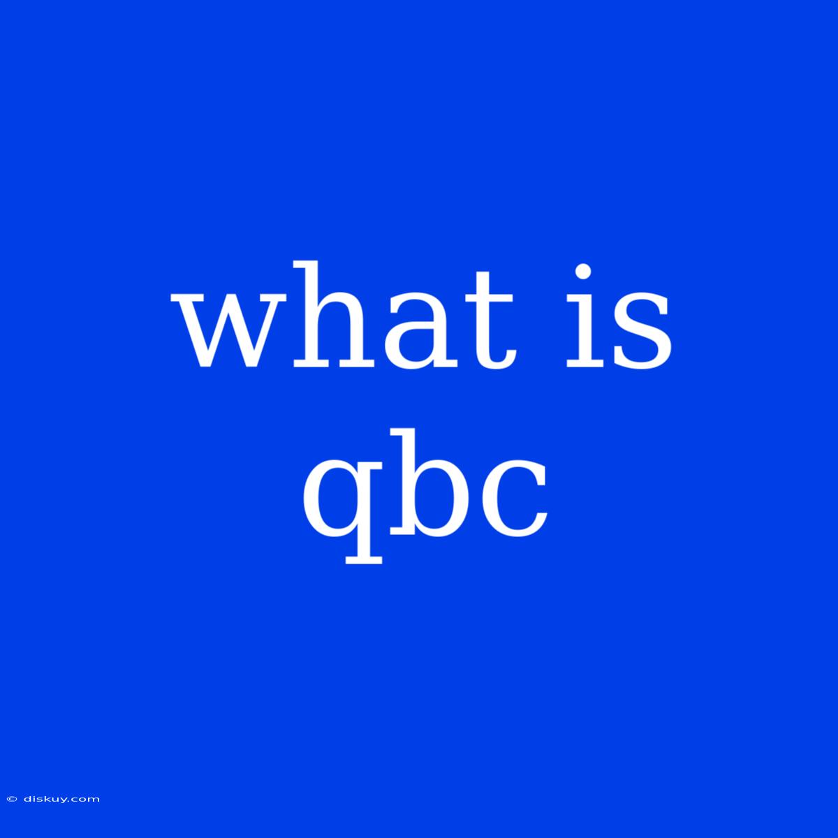 What Is Qbc