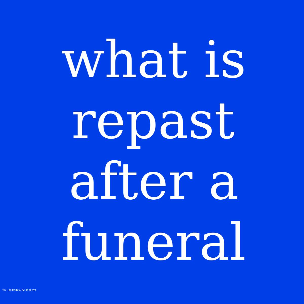 What Is Repast After A Funeral