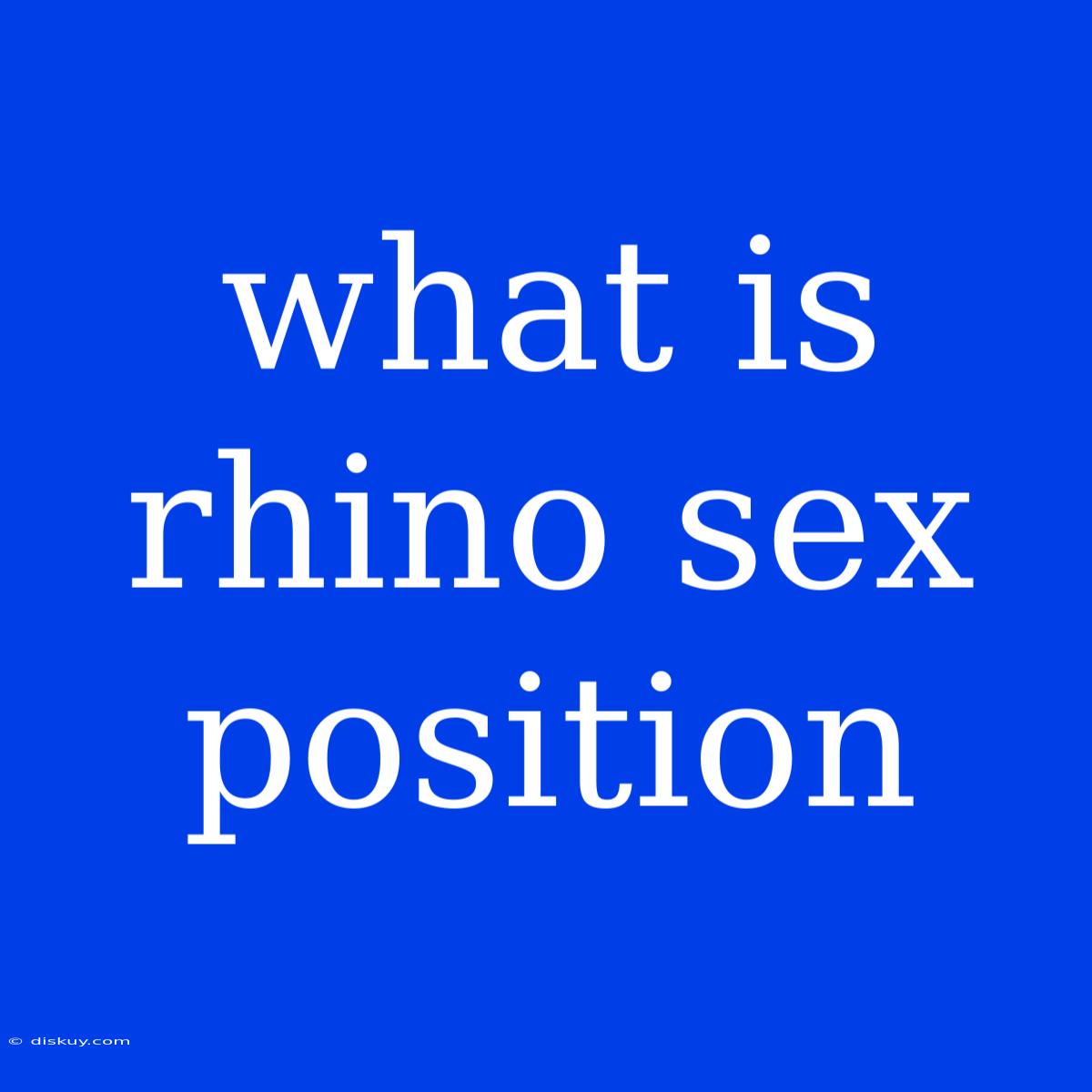 What Is Rhino Sex Position