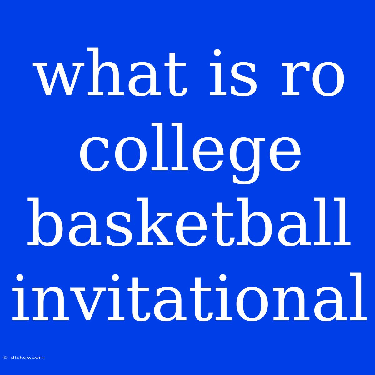 What Is Ro College Basketball Invitational